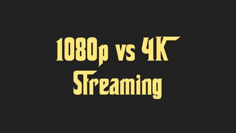 1080p-vs-4k-streaming