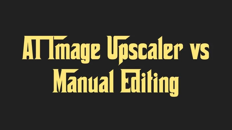 ai-image-upscaler-vs-manual-editing