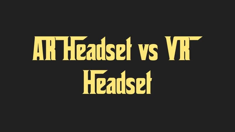 ar-headset-vs-vr-headset