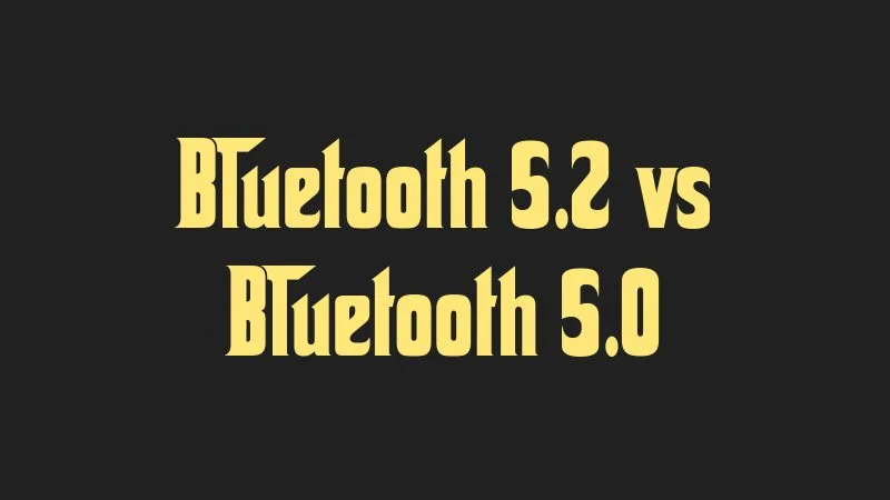 bluetooth-5-2-vs-bluetooth-5-0