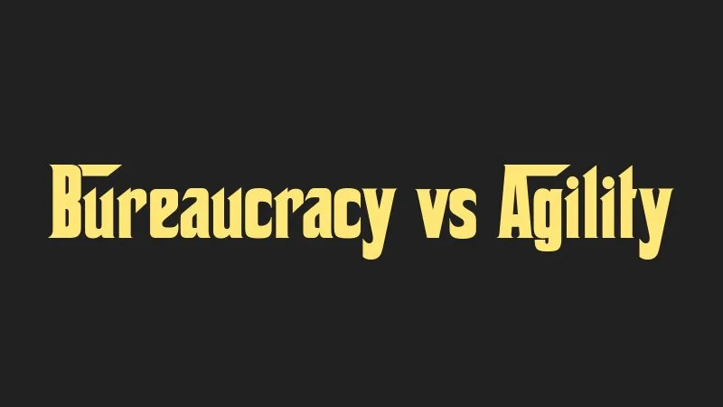bureaucracy-vs-agility