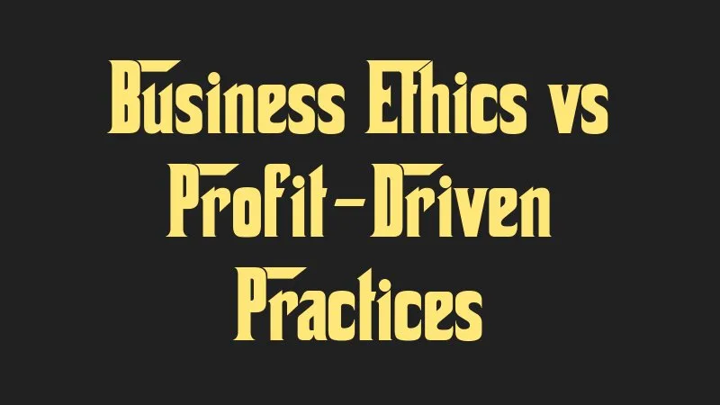 business-ethics-vs-profit-driven-practices