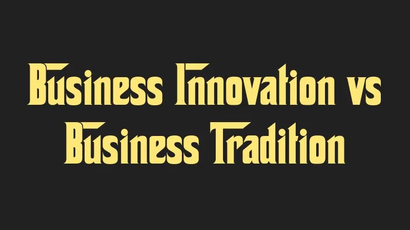 business-innovation-vs-business-tradition