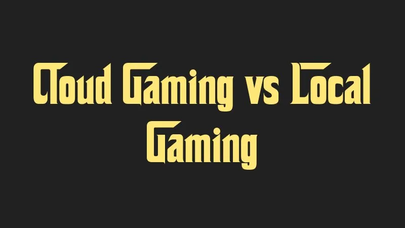 cloud-gaming-vs-local-gaming