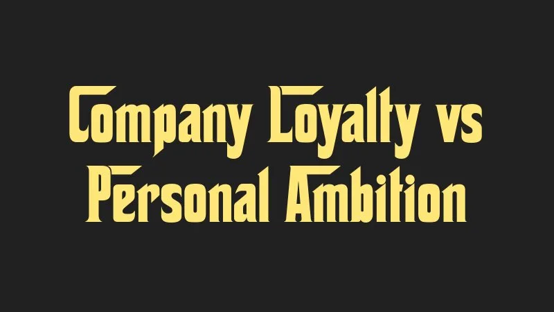 company-loyalty-vs-personal-ambition