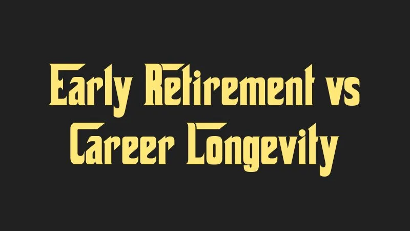 early-retirement-vs-career-longevity