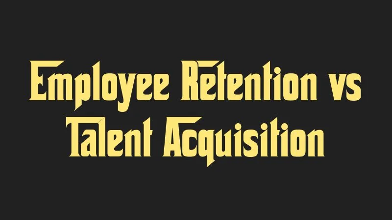 employee-retention-vs-talent-acquisition