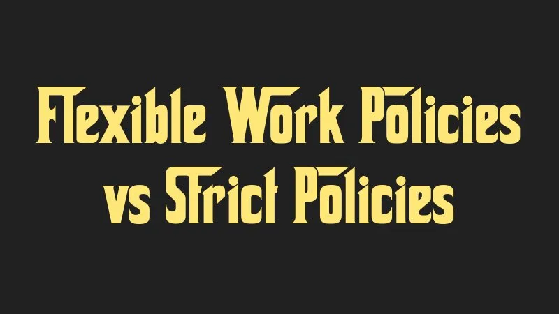 flexible-work-policies-vs-strict-policies