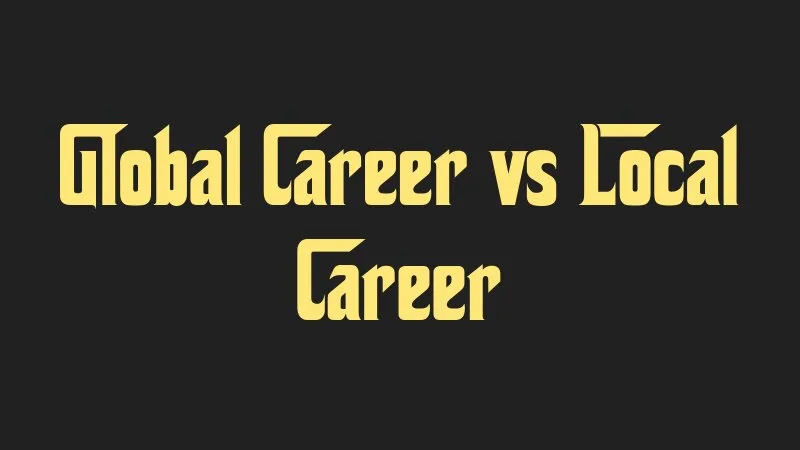 global-career-vs-local-career