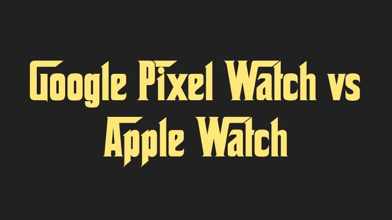 google-pixel-watch-vs-apple-watch