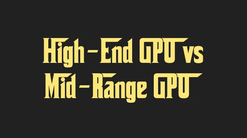 high-end-gpu-vs-mid-range-gpu