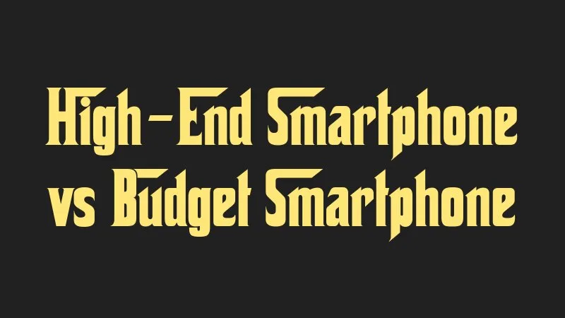 high-end-smartphone-vs-budget-smartphone