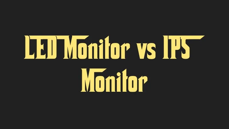 led-monitor-vs-ips-monitor