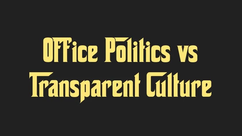office-politics-vs-transparent-culture