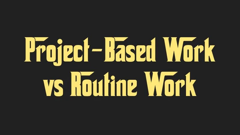 project-based-work-vs-routine-work
