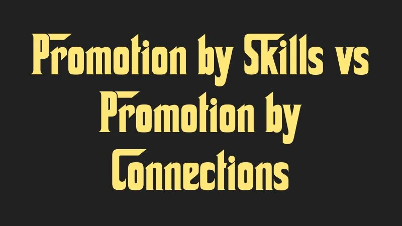 promotion-by-skills-vs-promotion-by-connections