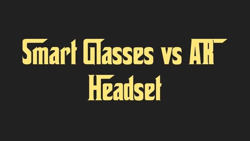 smart-glasses-vs-ar-headset