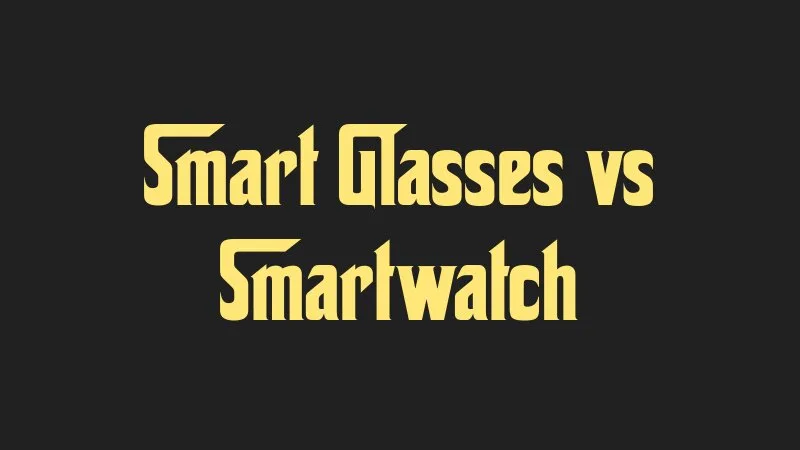 smart-glasses-vs-smartwatch