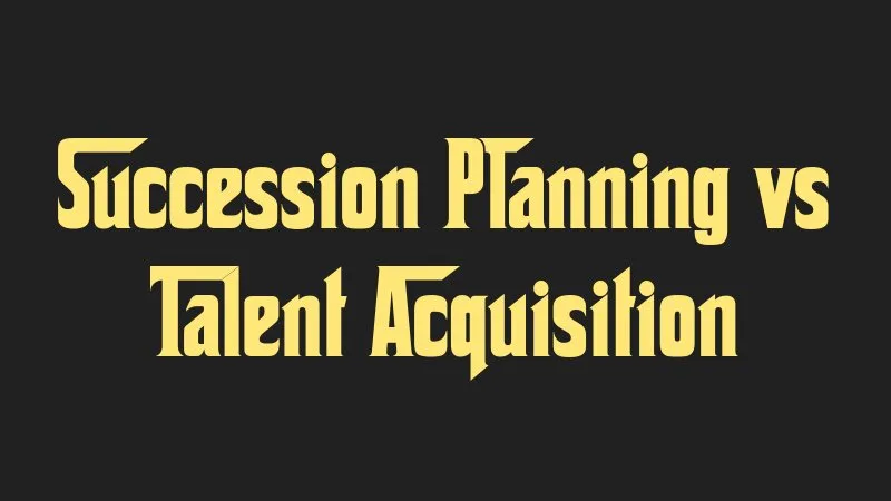 succession-planning-vs-talent-acquisition