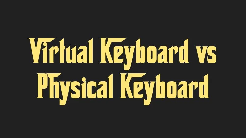 virtual-keyboard-vs-physical-keyboard