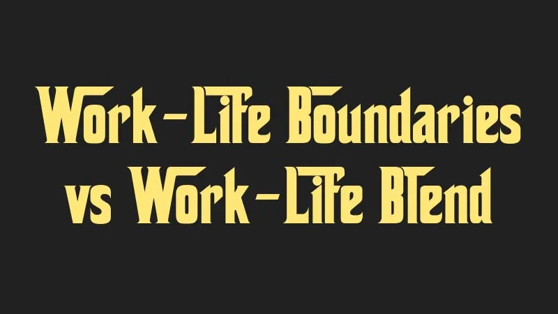 work-life-boundaries-vs-work-life-blend