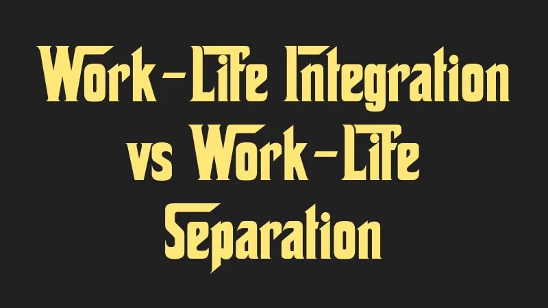 work-life-integration-vs-work-life-separation