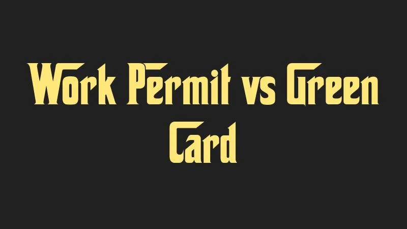 work-permit-vs-green-card