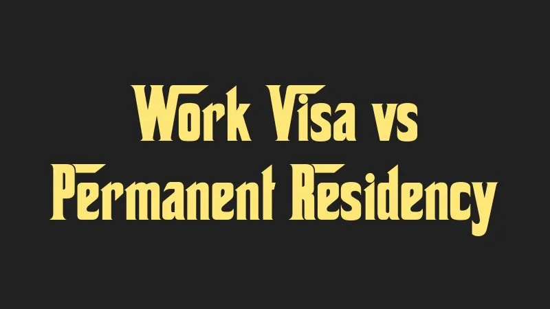 work-visa-vs-permanent-residency
