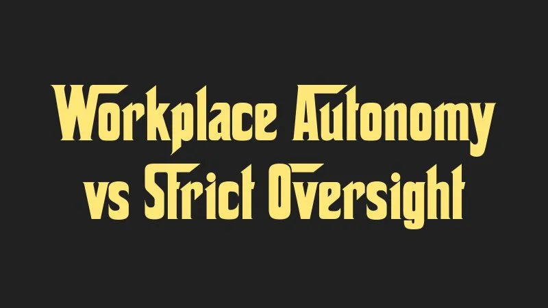 workplace-autonomy-vs-strict-oversight