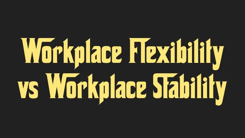 workplace-flexibility-vs-workplace-stability