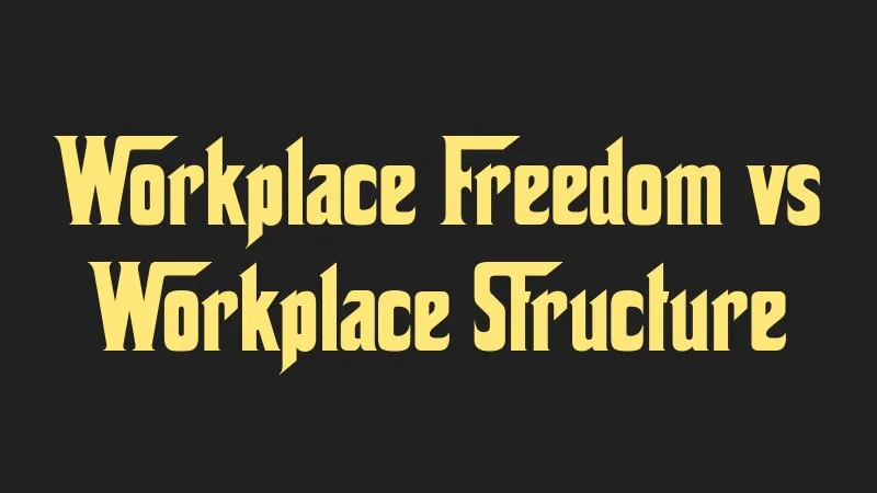 workplace-freedom-vs-workplace-structure