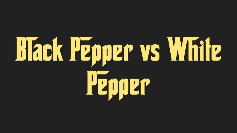 black-pepper-vs-white-pepper